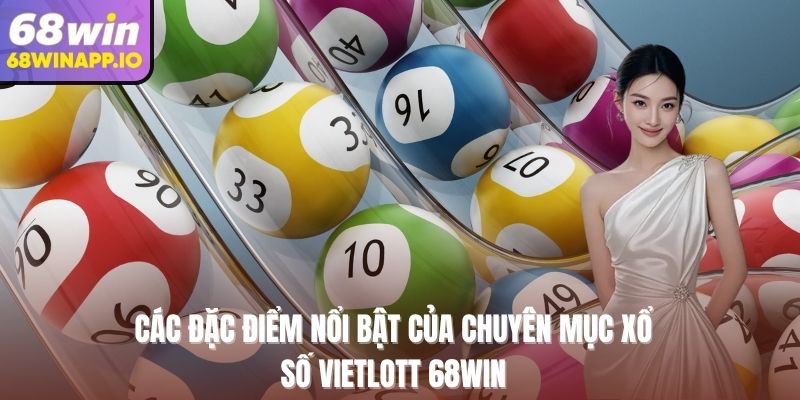 Các đặc điểm nổi bật của chuyên mục xổ số Vietlott 68Win