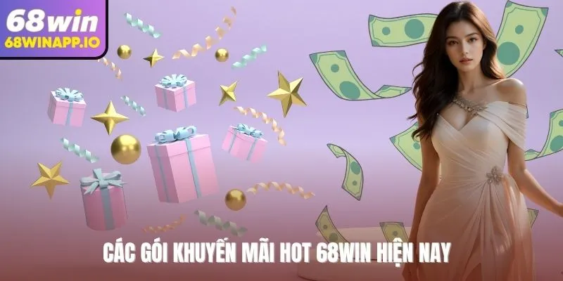 Các gói khuyến mãi hot 68WIN hiện nay