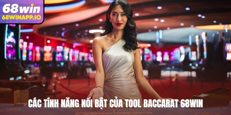 Các tính năng nổi bật của tool baccarat 68WIN
