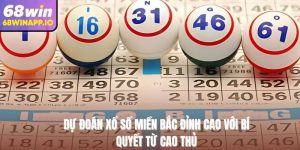 Dự đoán xổ số miền Bắc đỉnh cao với bí quyết từ cao thủ