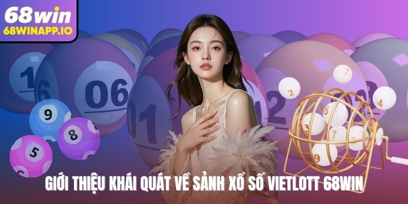 Giới thiệu khái quát về sảnh xổ số Vietlott 68WIN