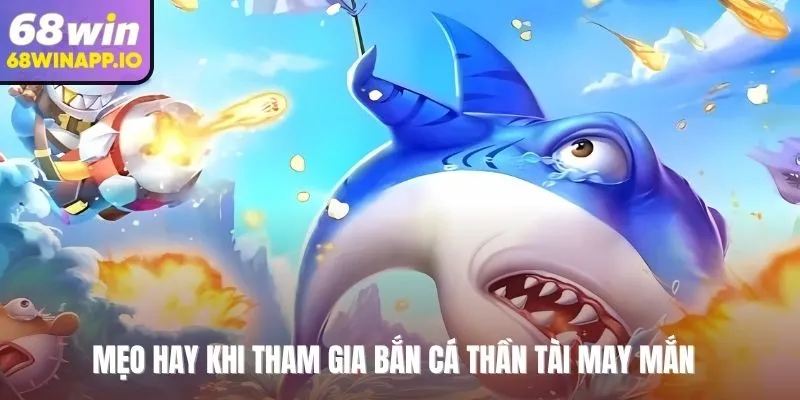 Mẹo hay khi tham gia bắn cá thần tài may mắn