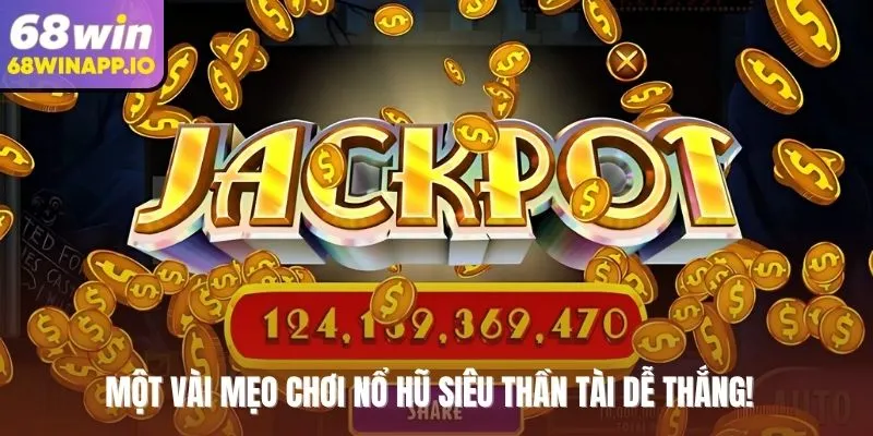 Một vài mẹo chơi nổ hũ siêu thần tài dễ thắng!