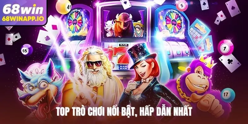 Top trò chơi nổi bật, hấp dẫn nhất