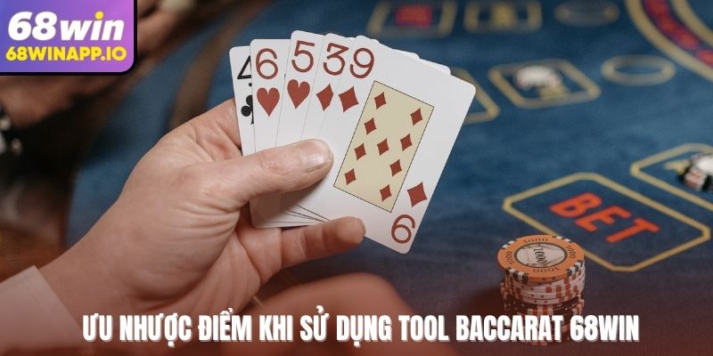 Ưu nhược điểm khi sử dụng tool baccarat 68WIN