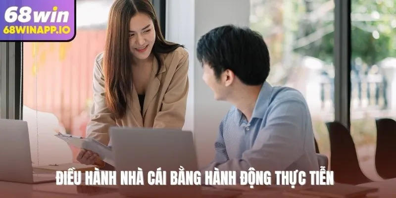 Điều hành nhà cái bằng hành động thực tiễn