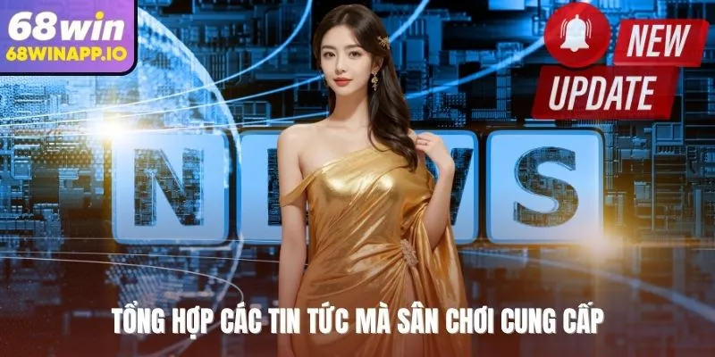 Tổng hợp các tin tức mà sân chơi cung cấp